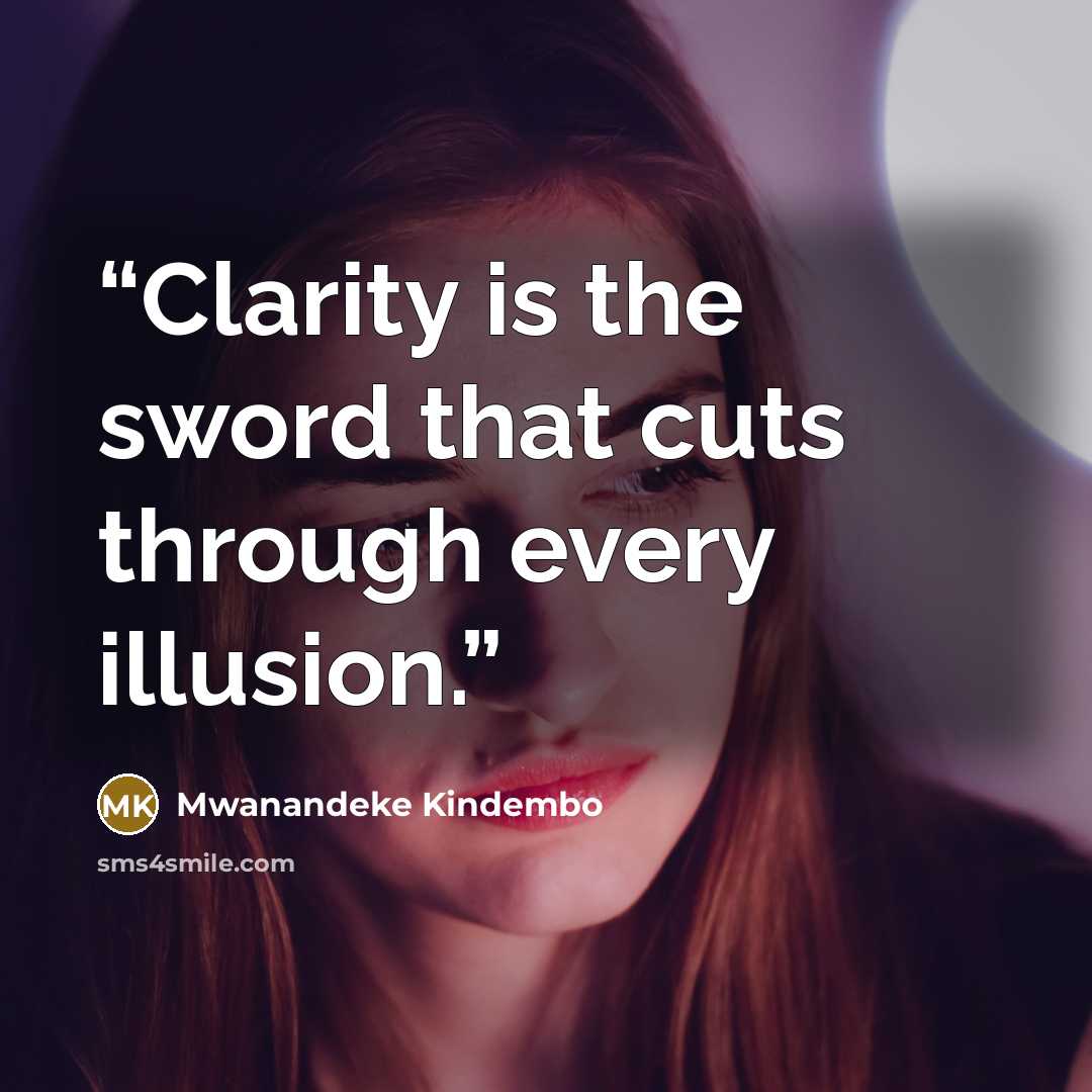 “Clarity is the sword that cuts through every illusion.” quote by Mwanandeke Kindembo