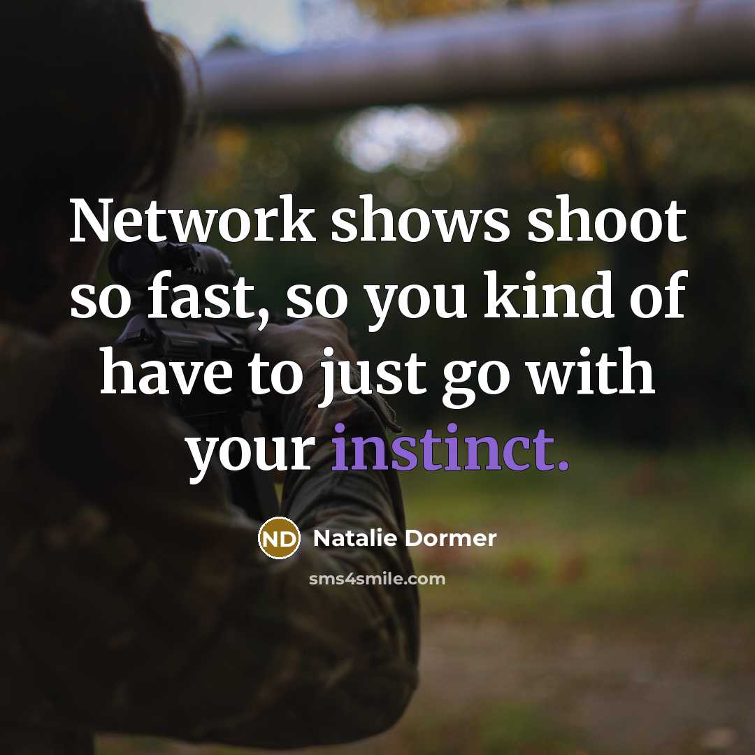 “Network shows shoot so fast, so you kind of have to just go with your instinct.” quote by Natalie Dormer