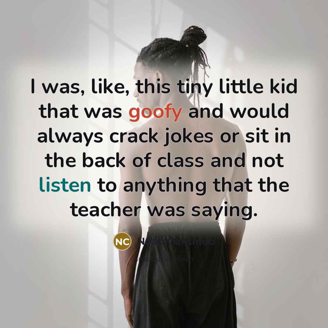 “I was, like, this tiny little kid that was goofy and would always crack jokes or sit in the back of class and not listen to anything that the teacher was saying.” quote by Noah Centineo