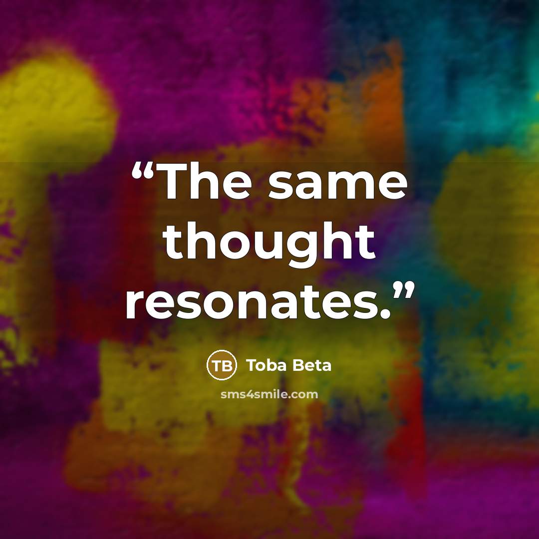“The same thought resonates.” quote by Toba Beta