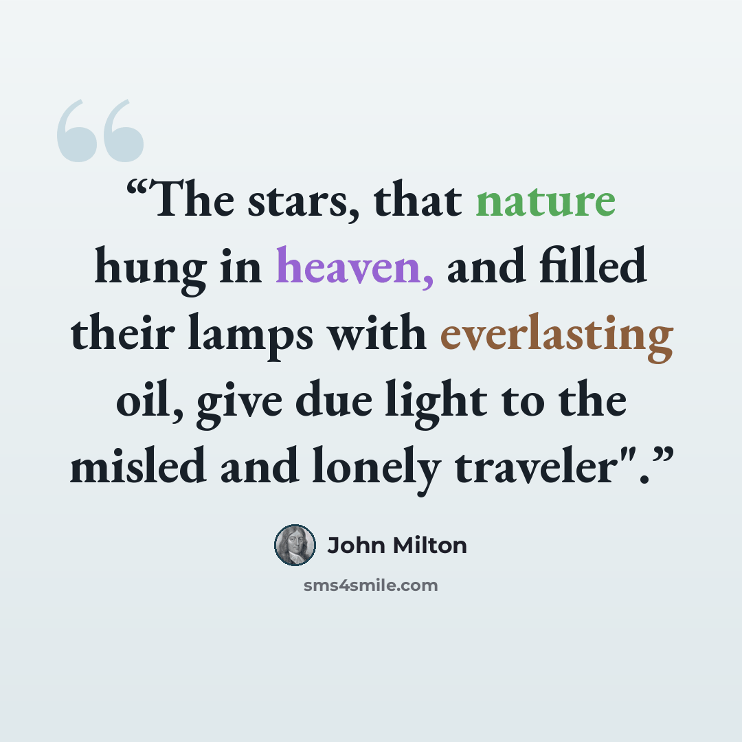 “The stars, that nature hung in heaven, and filled their lamps with everlasting oil, give due light to the misled and lonely traveler".” quote by John Milton