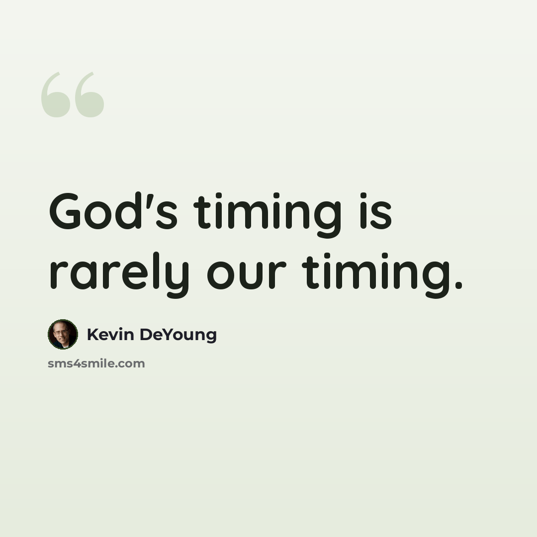 “God's timing is rarely our timing.” quote by Kevin DeYoung