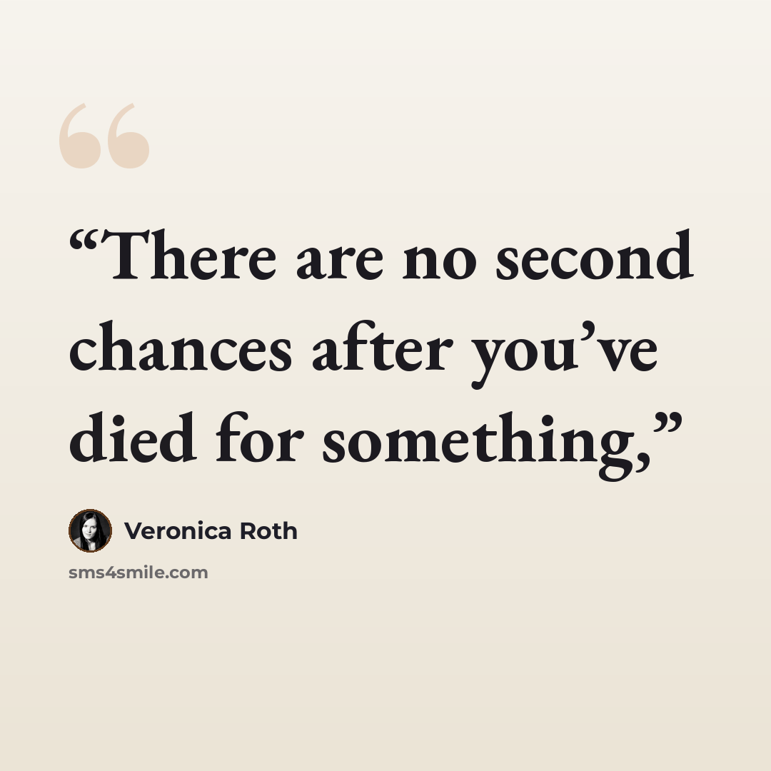 “There are no second chances after you’ve died for something,” quote by Veronica Roth