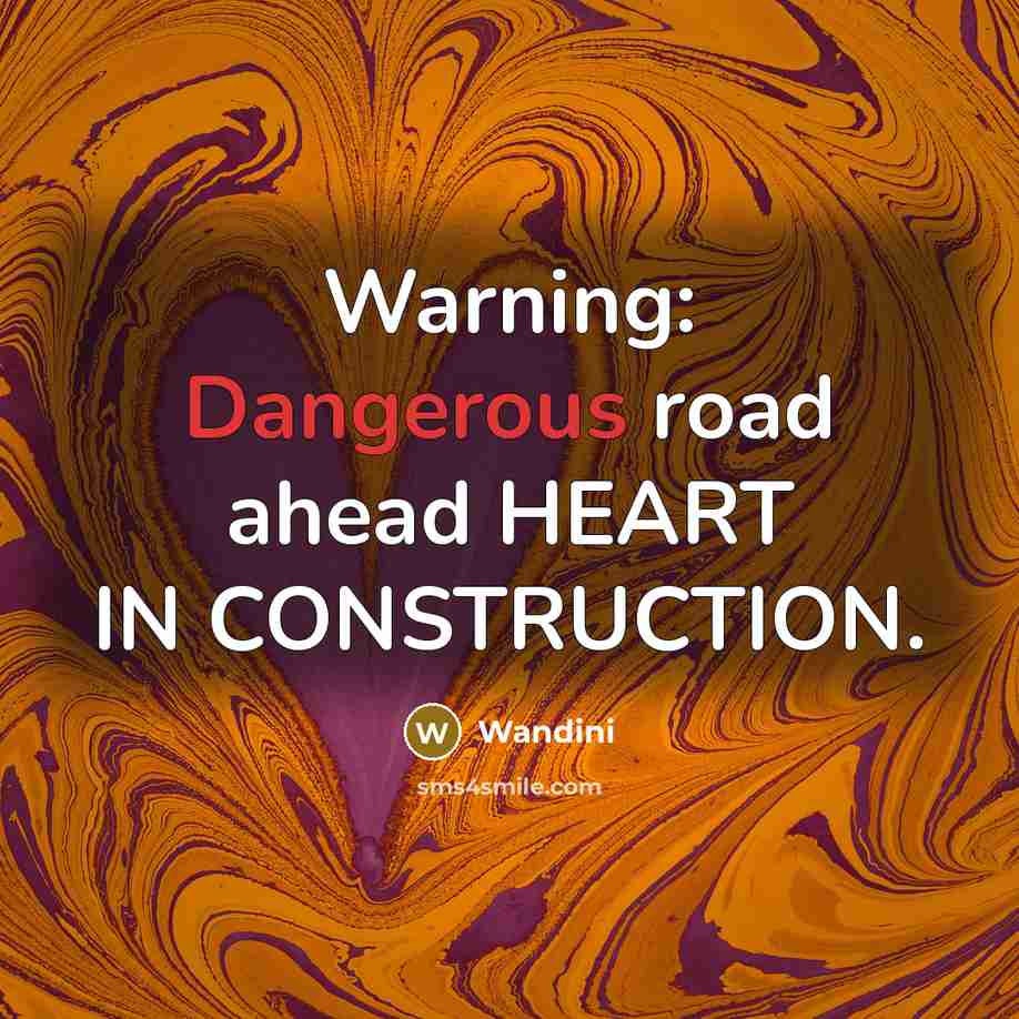 “Warning: Dangerous road ahead HEART IN CONSTRUCTION.” quote by Wandini