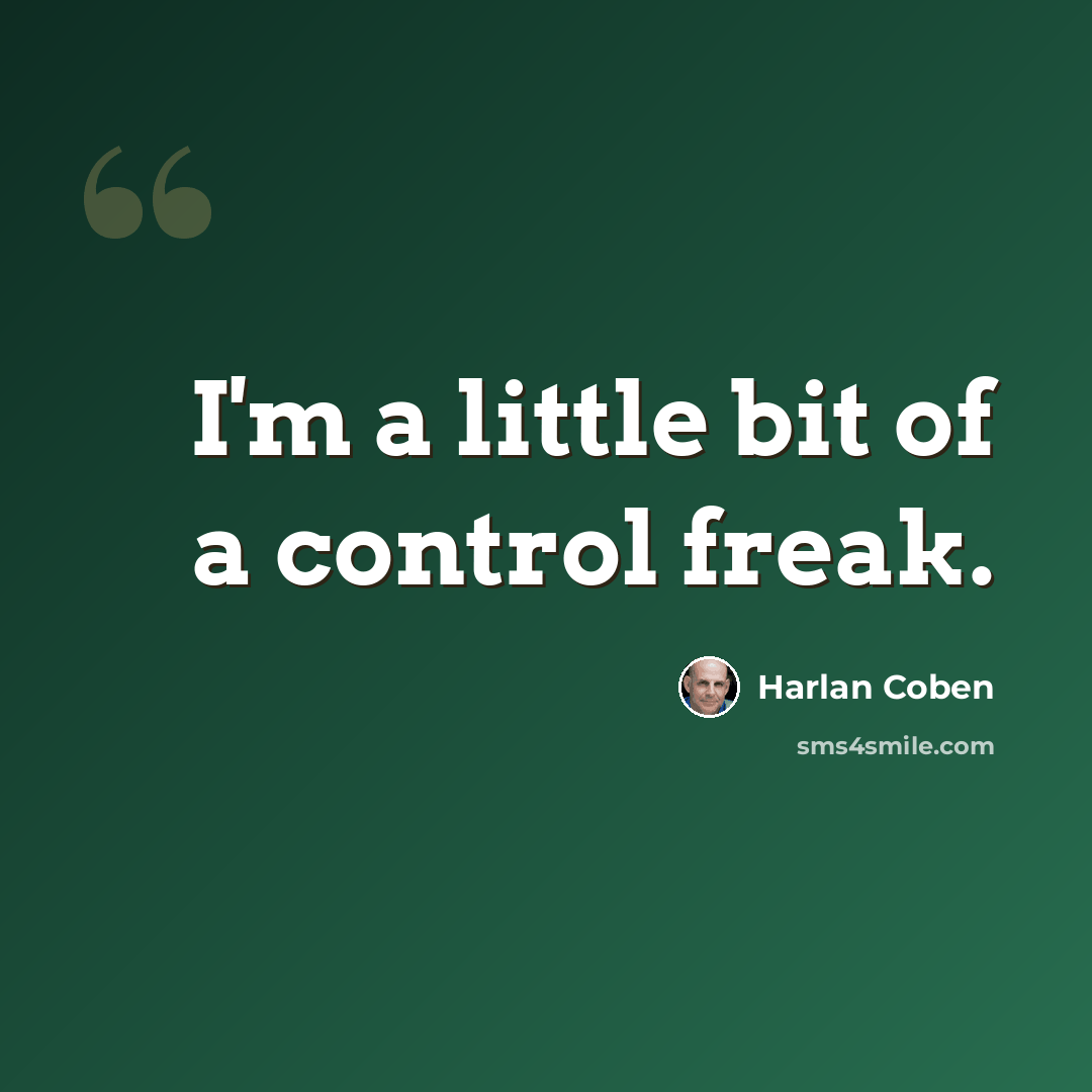 “I'm a little bit of a control freak.” quote by Harlan Coben
