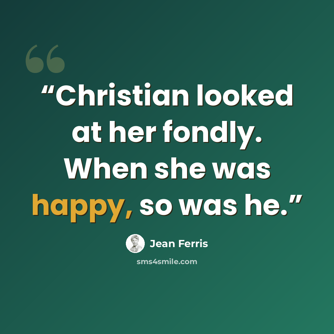 “Christian looked at her fondly. When she was happy, so was he.” quote by Jean Ferris
