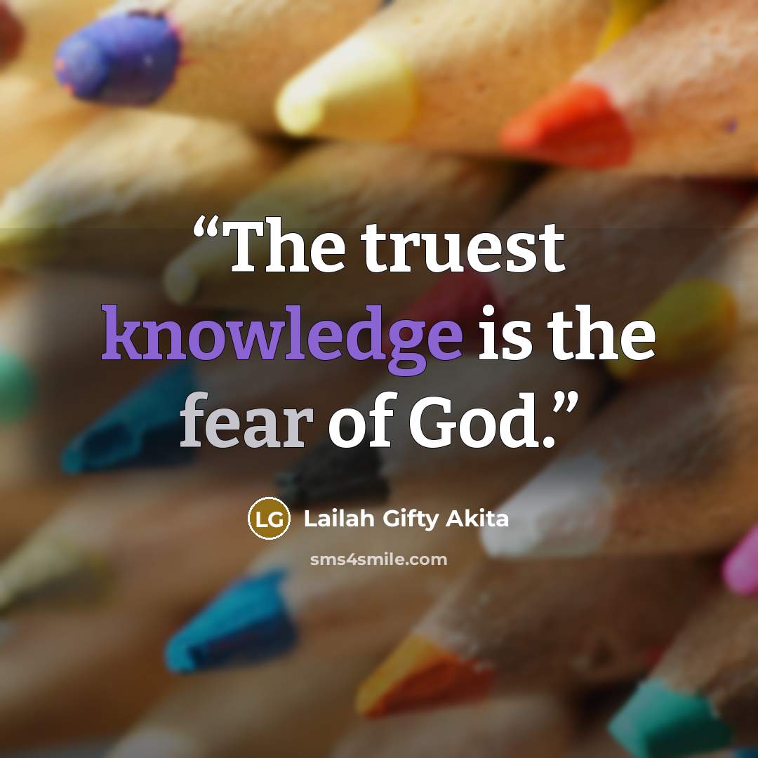 “The truest knowledge is the fear of God.” quote by Lailah Gifty Akita