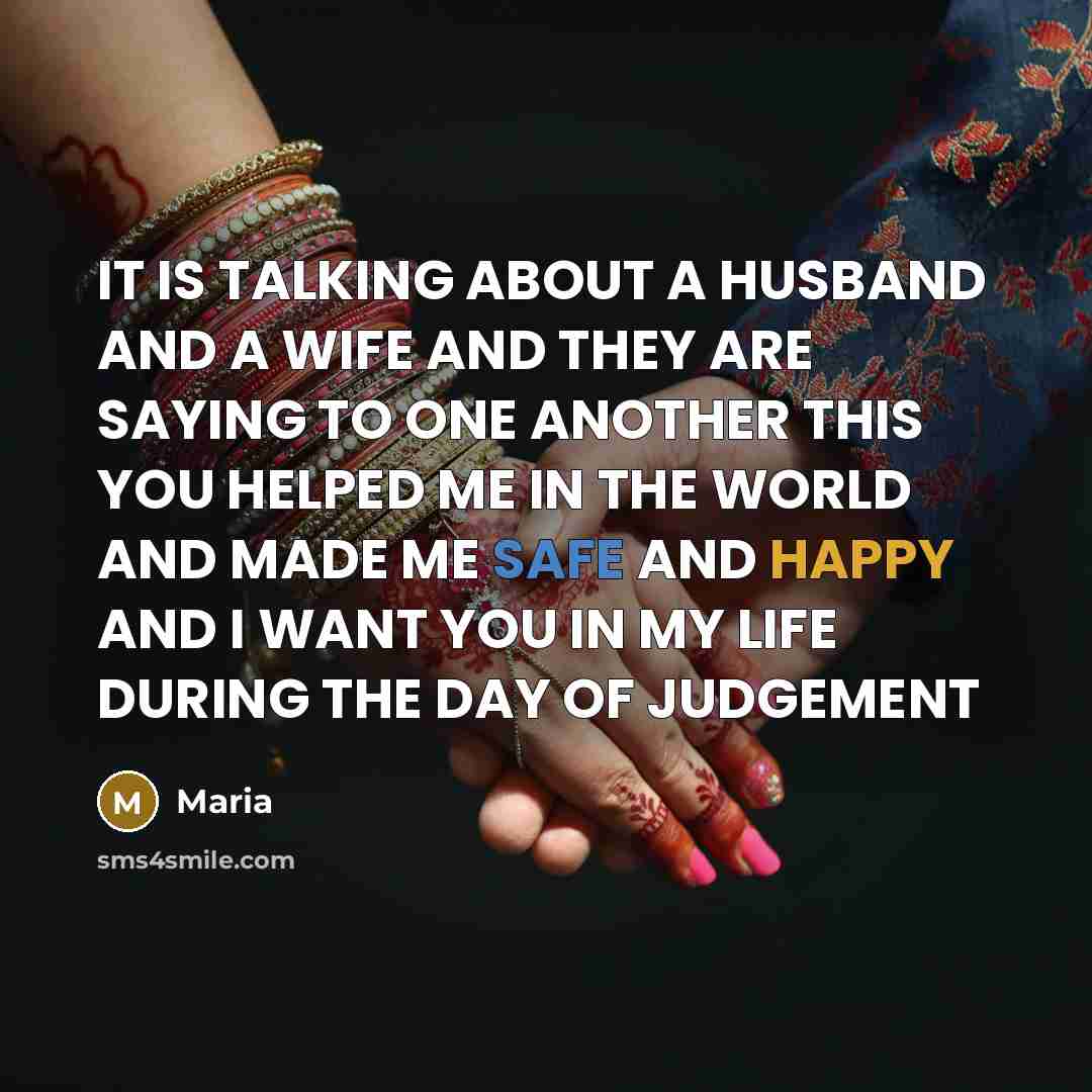 “IT IS TALKING ABOUT A HUSBAND AND A WIFE AND THEY ARE SAYING TO ONE ANOTHER THIS YOU HELPED ME IN THE WORLD AND MADE ME SAFE AND HAPPY AND I WANT YOU IN MY LIFE DURING THE DAY OF JUDGEMENT” quote by Maria