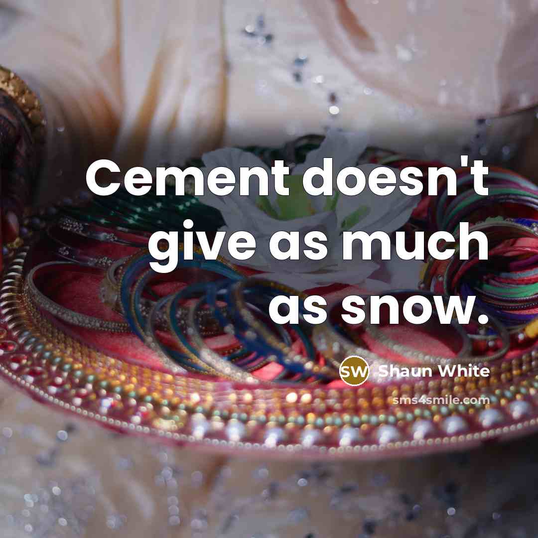 “Cement doesn't give as much as snow.” quote by Shaun White