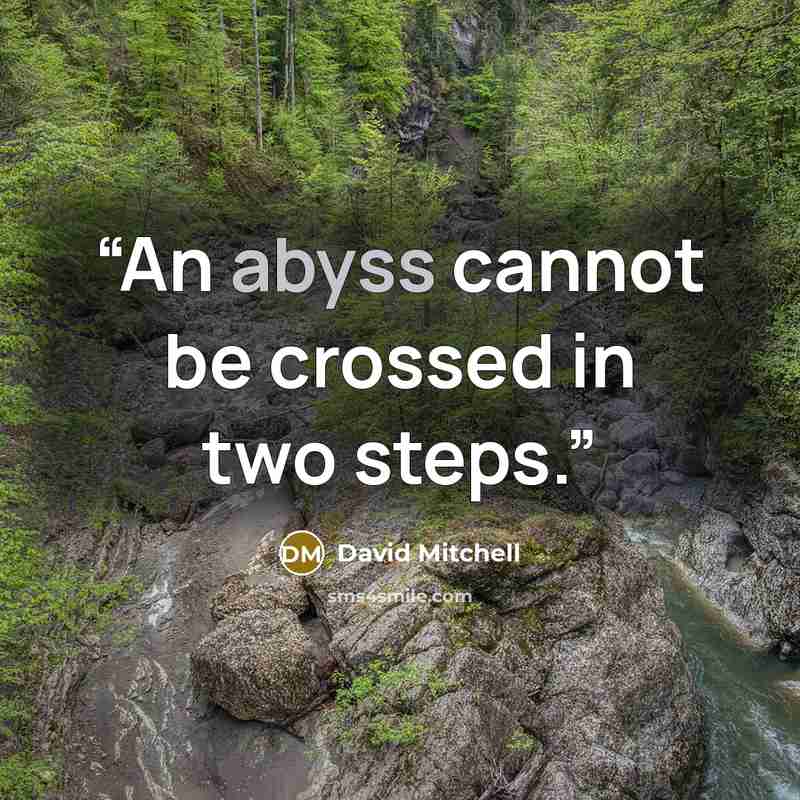 “An abyss cannot be crossed in two steps.” quote by David Mitchell