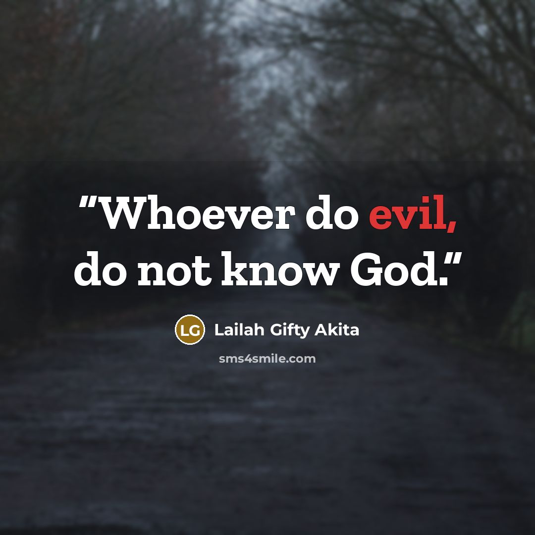 “Whoever do evil, do not know God.” quote by Lailah Gifty Akita