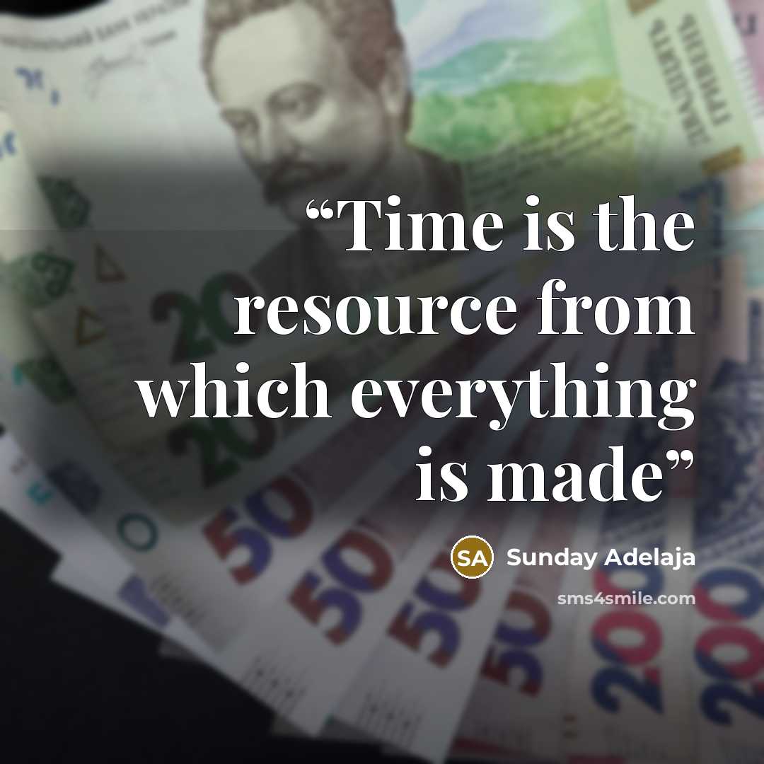 “Time is the resource from which everything is made” quote by Sunday Adelaja