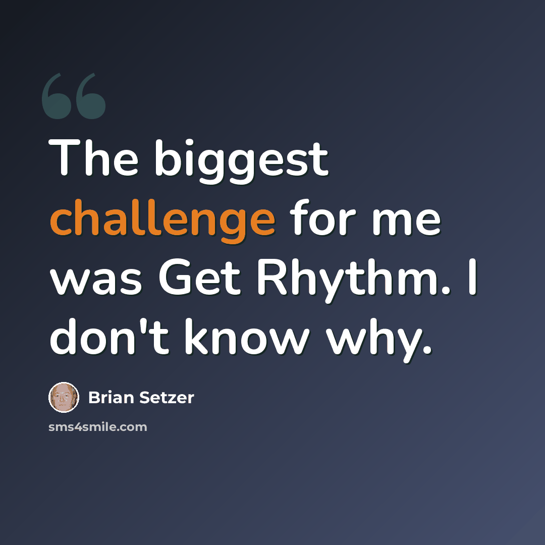 “The biggest challenge for me was Get Rhythm. I don't know why.” quote by Brian Setzer