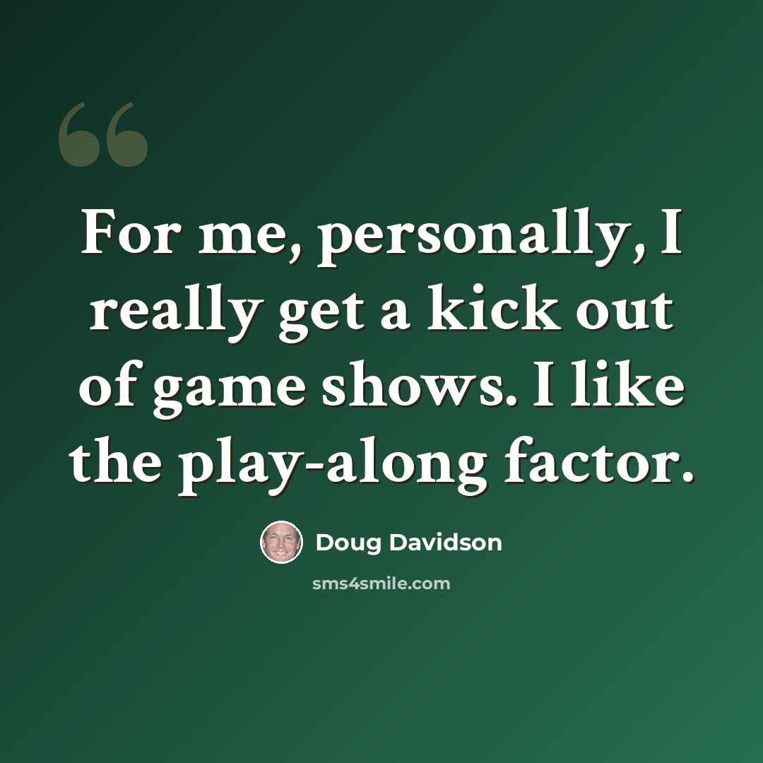 “For me, personally, I really get a kick out of game shows. I like the play-along factor.” quote by Doug Davidson
