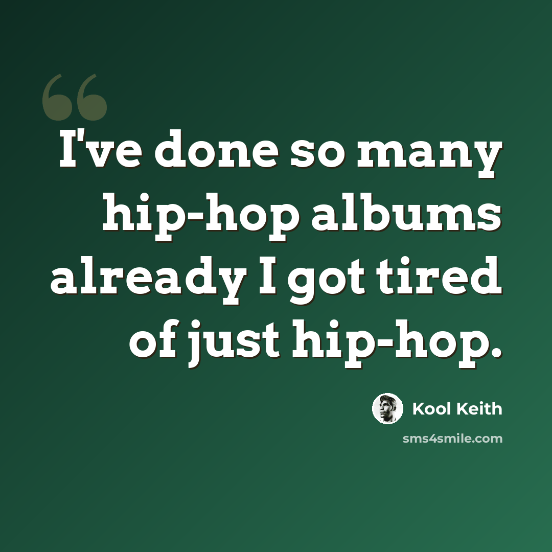 “I've done so many hip-hop albums already I got tired of just hip-hop.” quote by Kool Keith