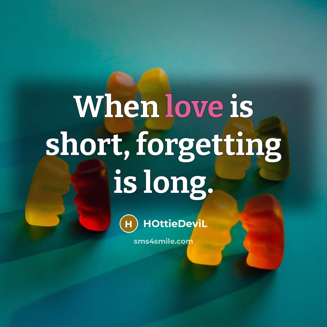 “When love is short, forgetting is long.” quote by HOttieDeviL