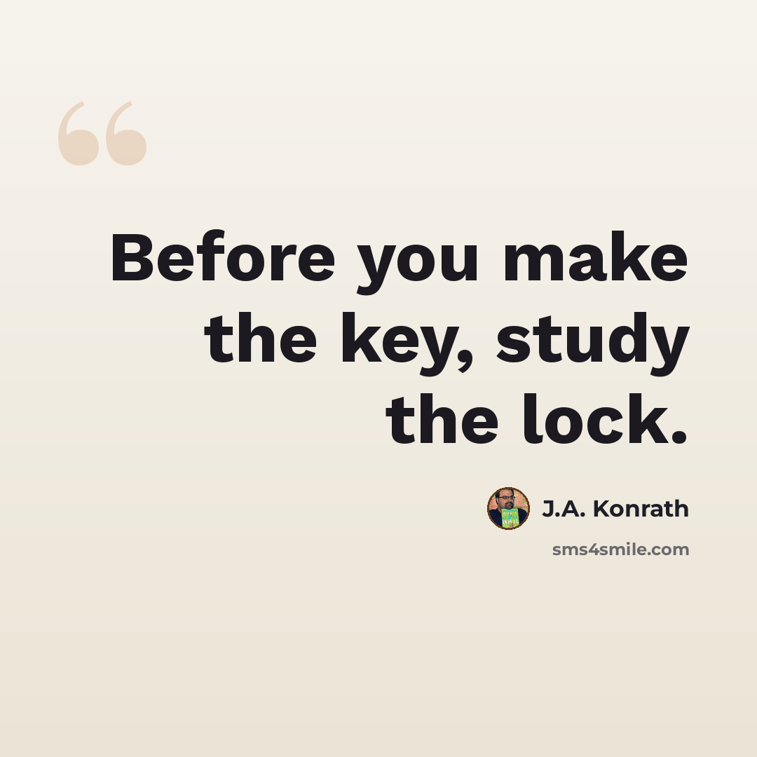 “Before you make the key, study the lock.” quote by J.A. Konrath