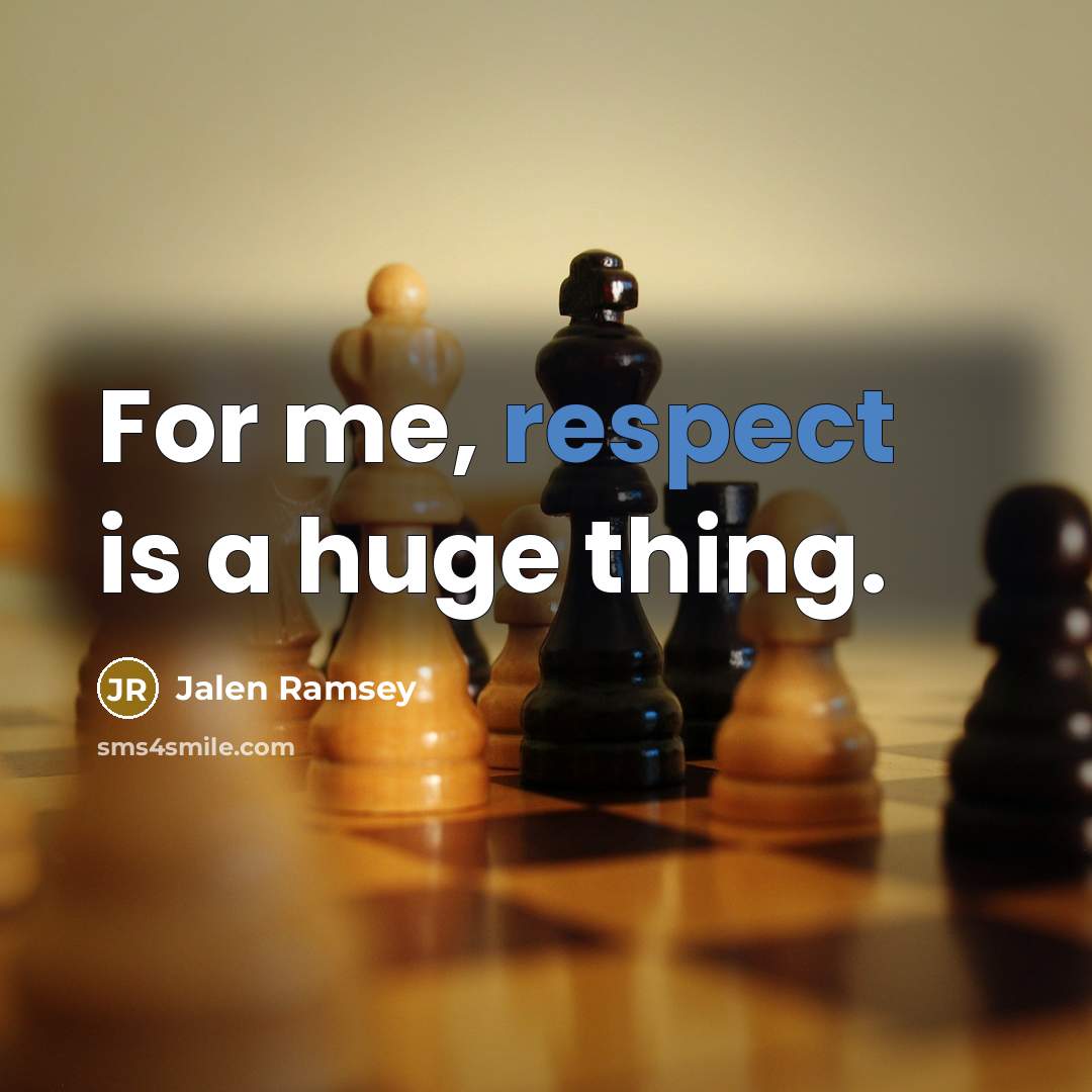 “For me, respect is a huge thing.” quote by Jalen Ramsey