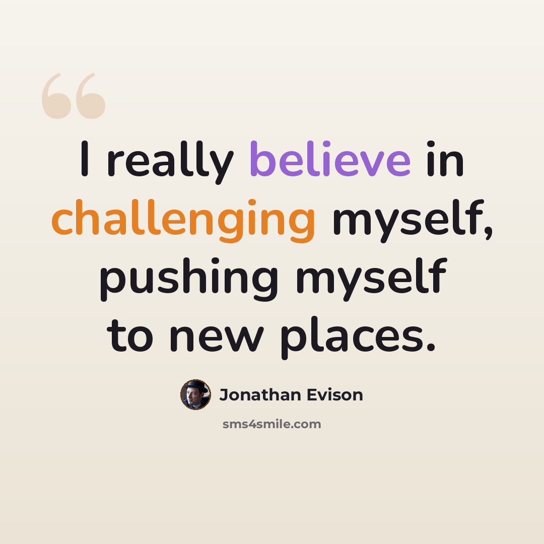 “I really believe in challenging myself, pushing myself to new places.” quote by Jonathan Evison