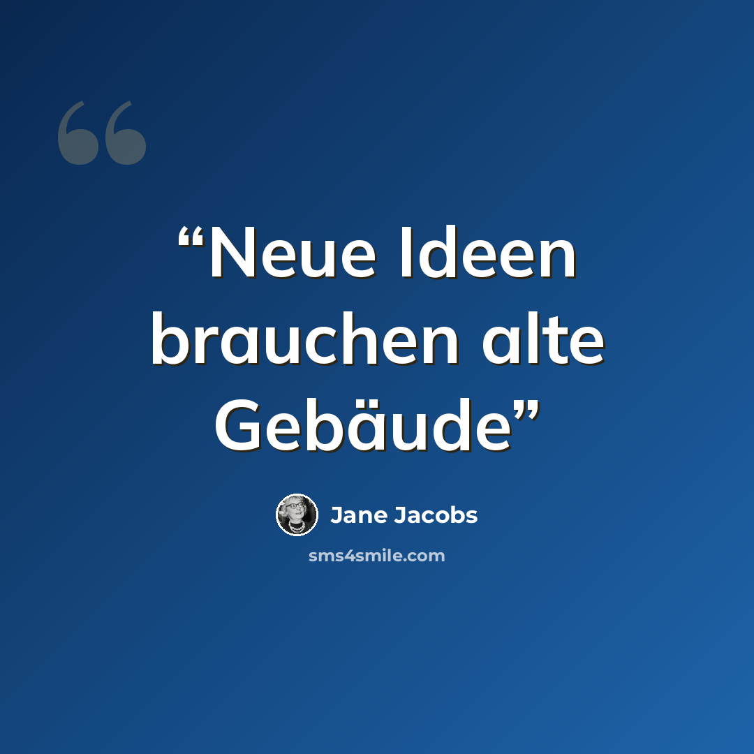 “Neue Ideen brauchen alte Gebäude” quote by Jane Jacobs