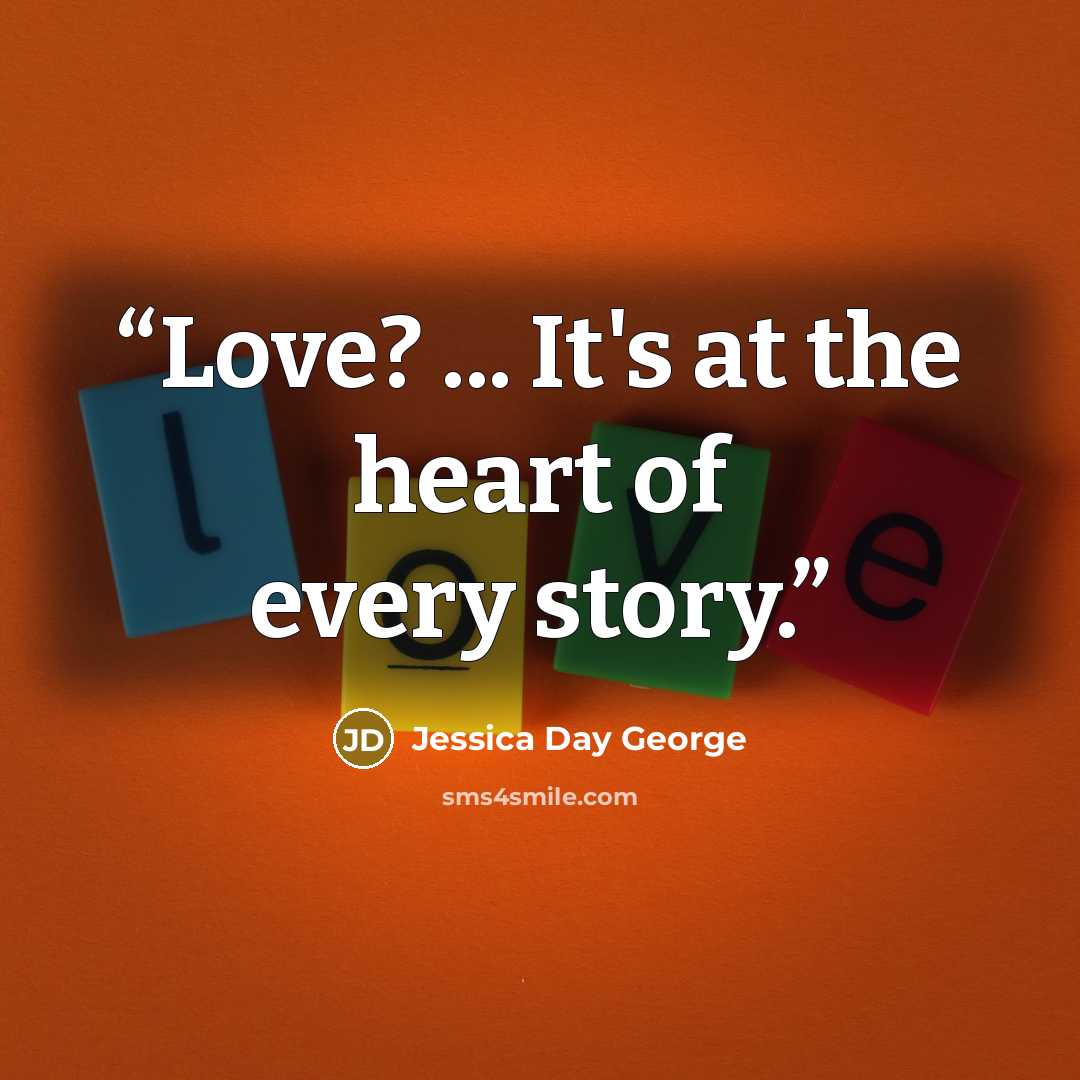 “Love? ... It's at the heart of every story.” quote by Jessica Day George