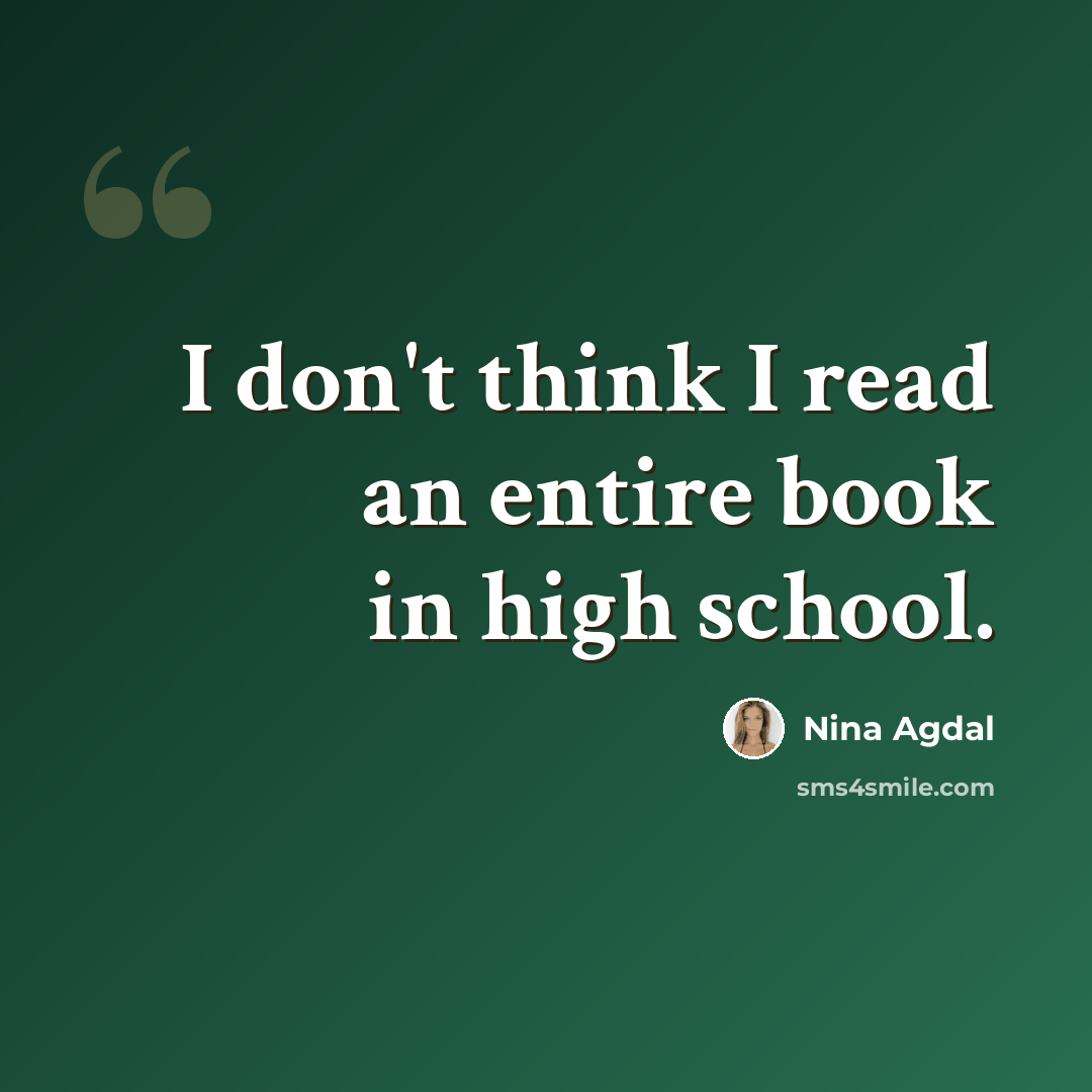 “I don't think I read an entire book in high school.” quote by Nina Agdal
