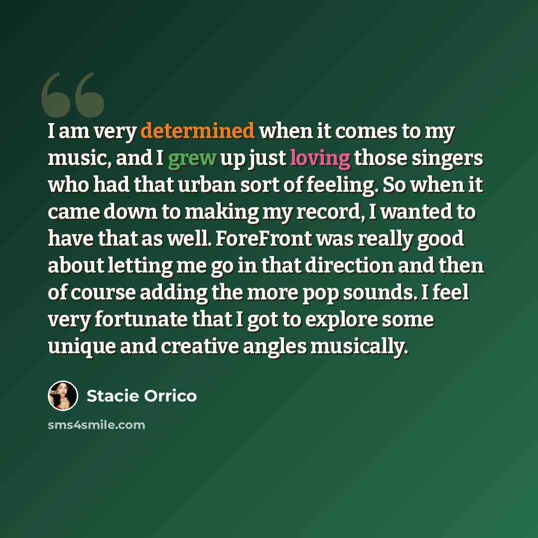 “I am very determined when it comes to my music, and I grew up just loving those singers who had that urban sort of feeling. So when it came down to making my record, I wanted to have that as well. ForeFront was really good about letting me go in that direction and then of course adding the more…” quote by Stacie Orrico