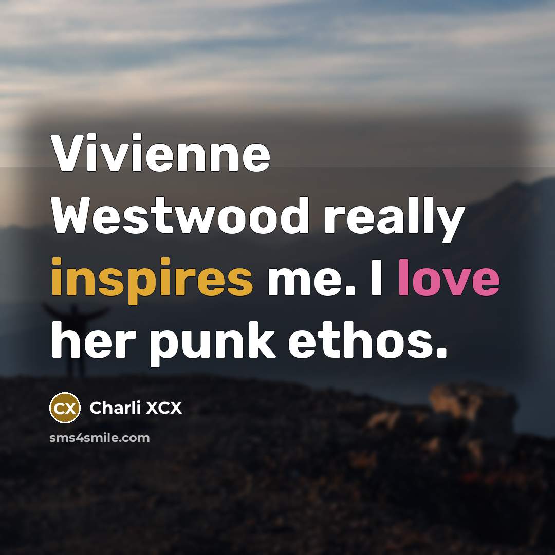 “Vivienne Westwood really inspires me. I love her punk ethos.” quote by Charli XCX