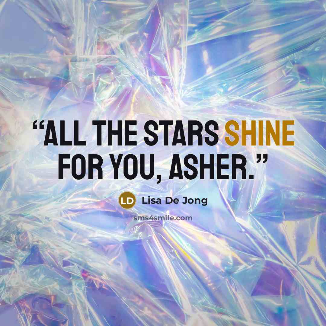 “All the stars shine for you, Asher.” quote by Lisa De Jong