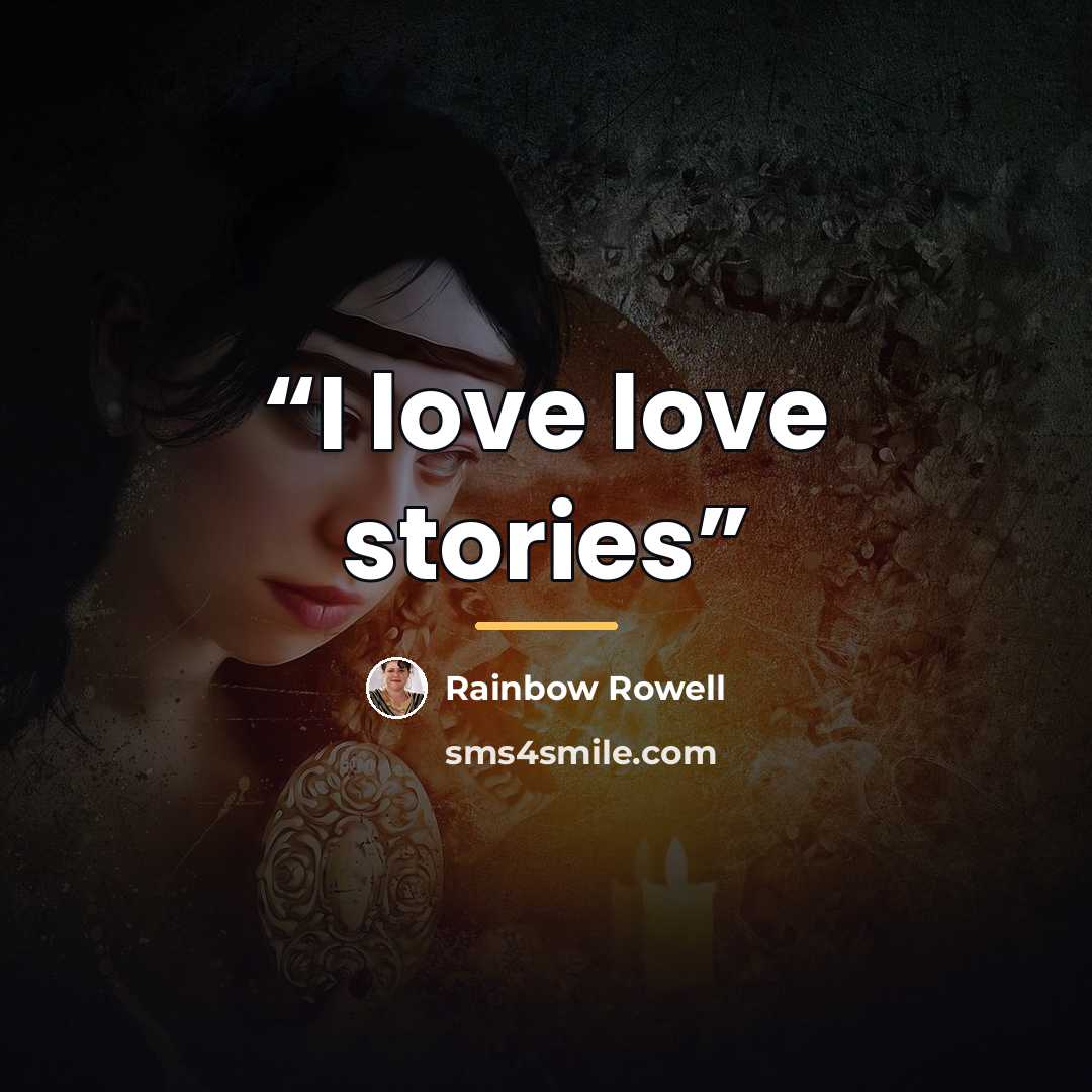 “I love love stories” quote by Rainbow Rowell