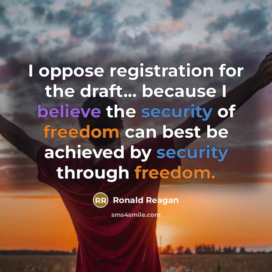 “I oppose registration for the draft... because I believe the security of freedom can best be achieved by security through freedom.” quote by Ronald Reagan