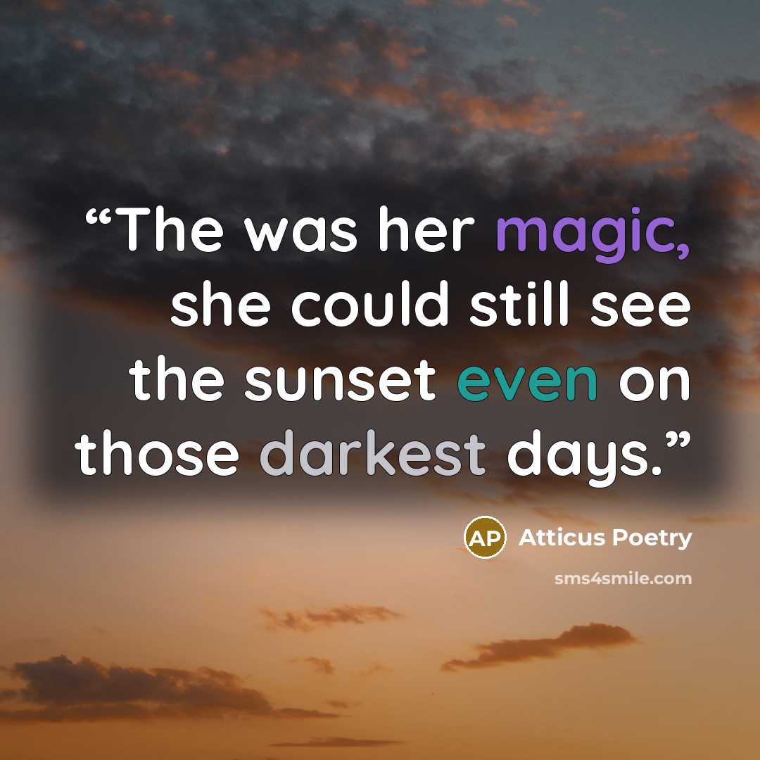 “The was her magic, she could still see the sunset even on those darkest days.” quote by Atticus Poetry
