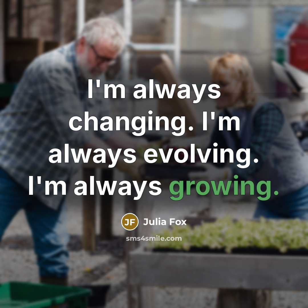 “I'm always changing. I'm always evolving. I'm always growing.” quote by Julia Fox