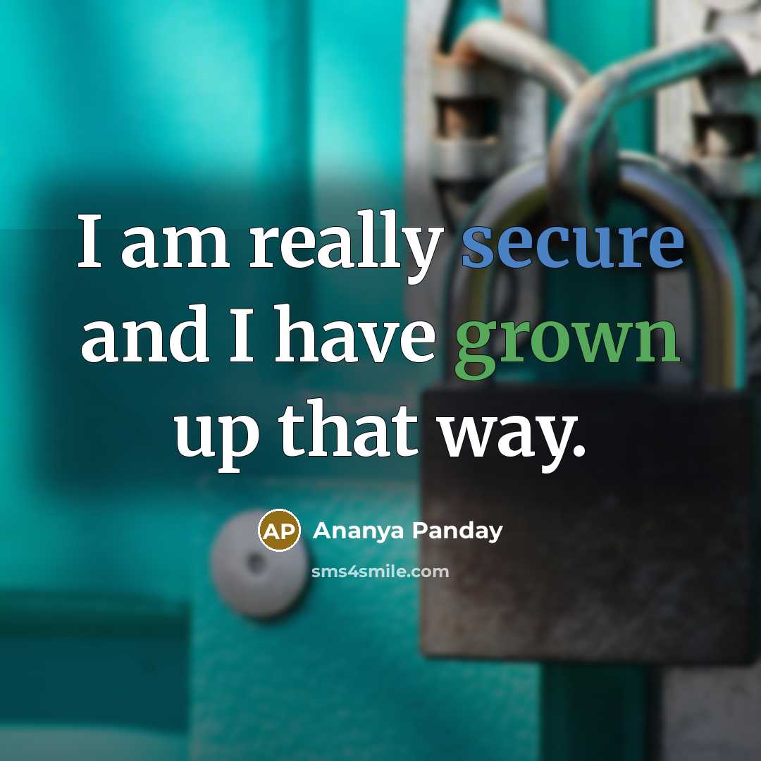 “I am really secure and I have grown up that way.” quote by Ananya Panday