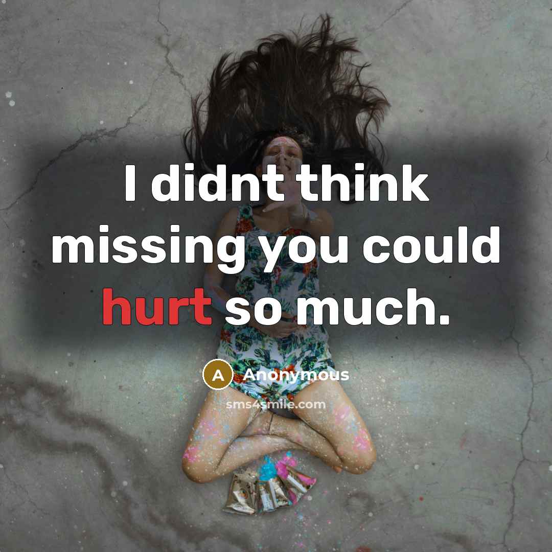 “I didnt think missing you could hurt so much.” quote by Anonymous