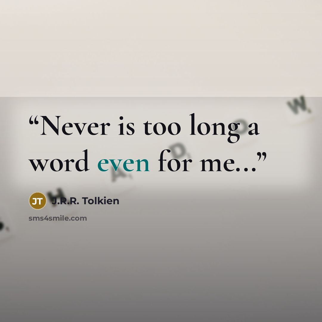 “Never is too long a word even for me...” quote by J.R.R. Tolkien