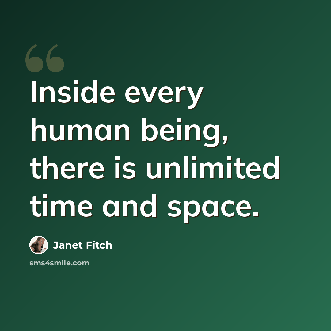 “Inside every human being, there is unlimited time and space.” quote by Janet Fitch