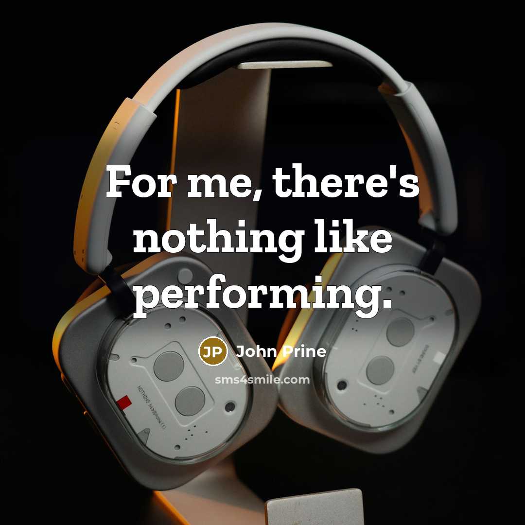 “For me, there's nothing like performing.” quote by John Prine