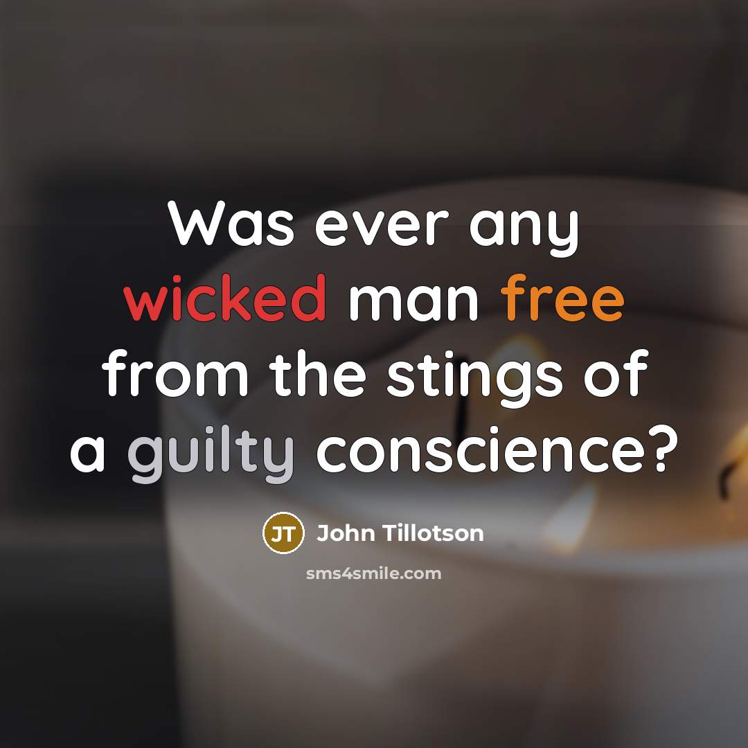 “Was ever any wicked man free from the stings of a guilty conscience?” quote by John Tillotson