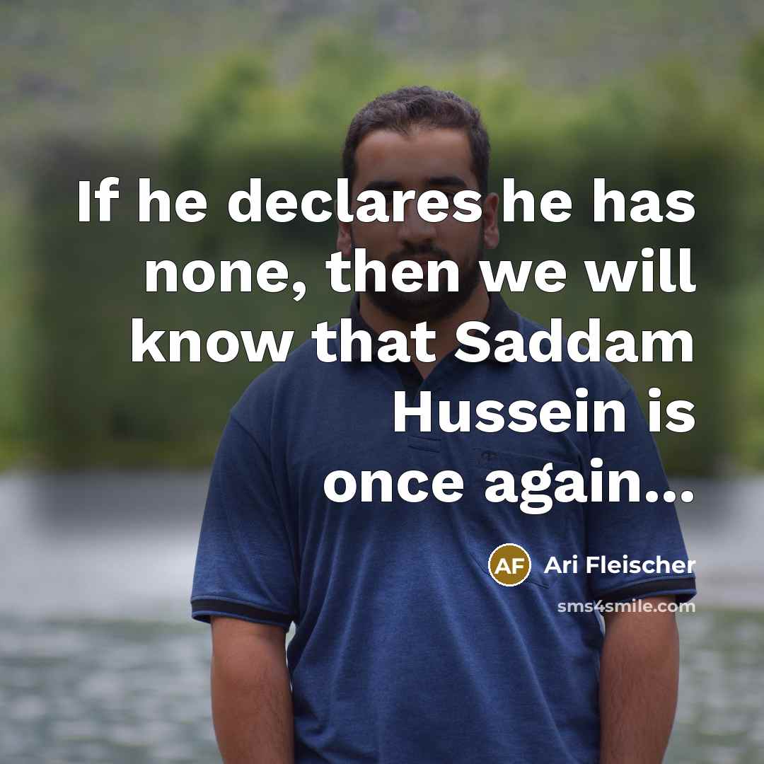“If he declares he has none, then we will know that Saddam Hussein is once again...” quote by Ari Fleischer