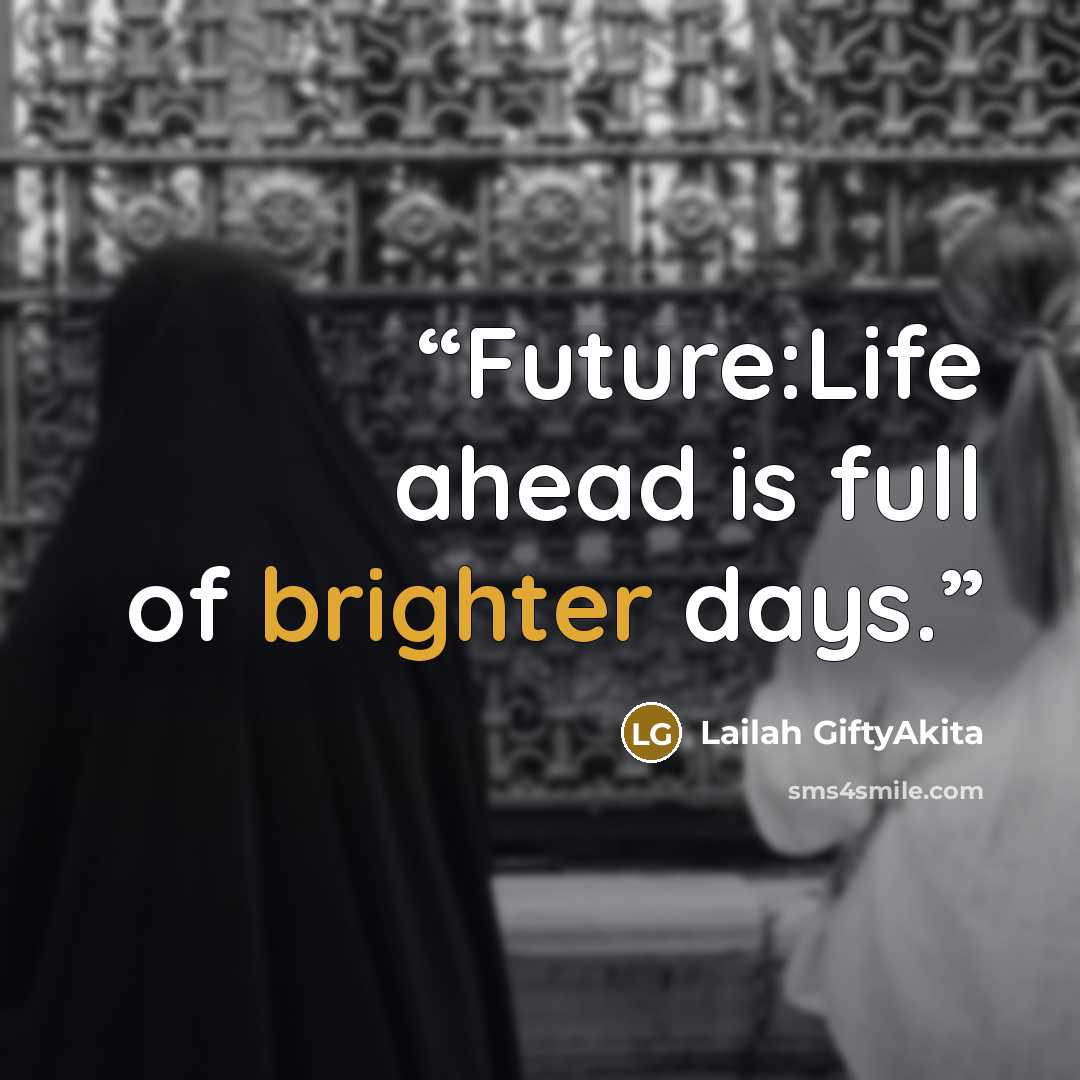 “Future:Life ahead is full of brighter days.” quote by Lailah GiftyAkita