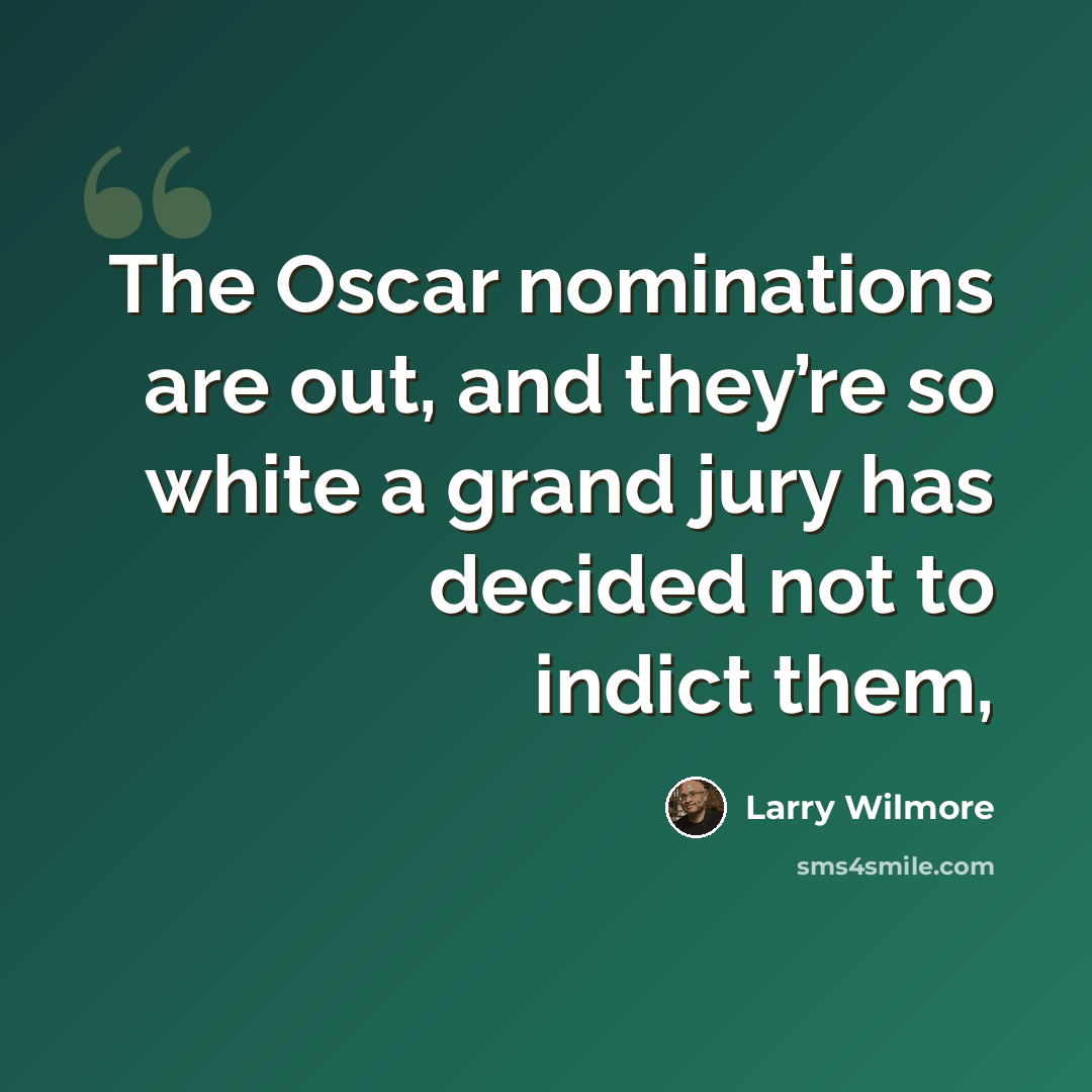 “The Oscar nominations are out, and they’re so white a grand jury has decided not to indict them,” quote by Larry Wilmore