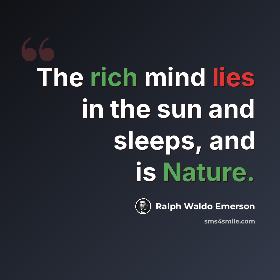 “The rich mind lies in the sun and sleeps, and is Nature.” quote by Ralph Waldo Emerson