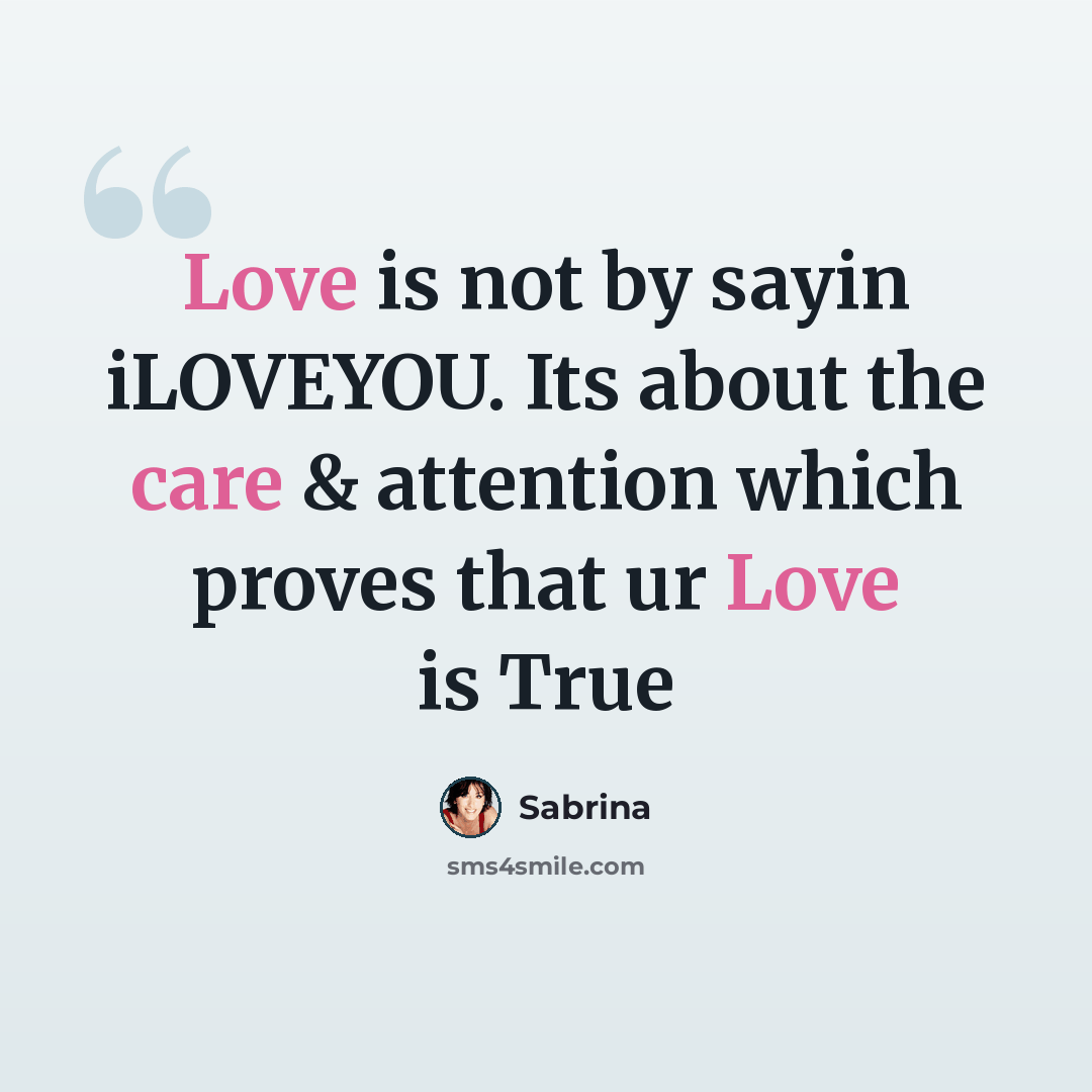 “Love is not by sayin iLOVEYOU. Its about the care & attention which proves that ur Love is True” quote by Sabrina