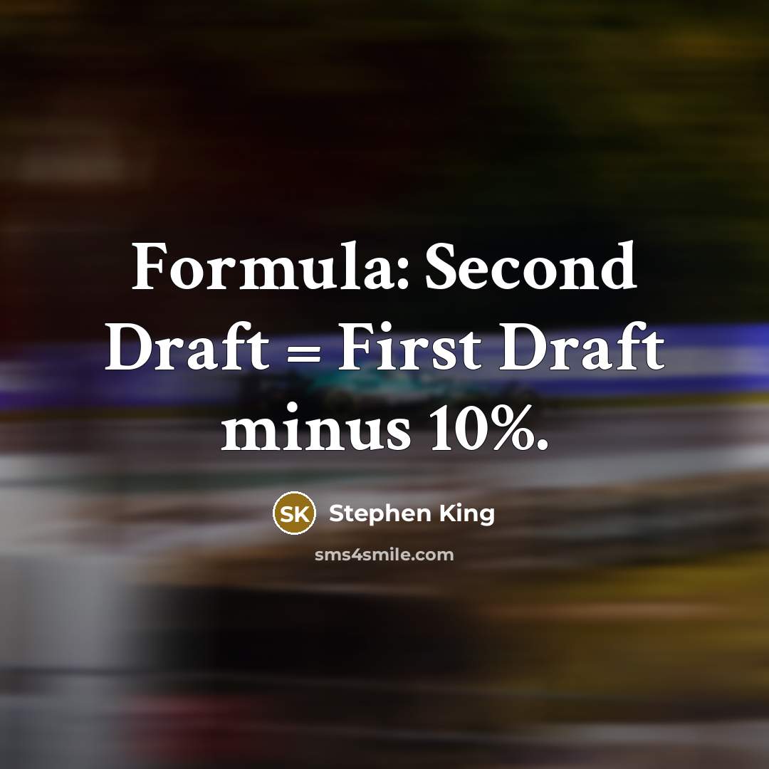 “Formula: Second Draft = First Draft minus 10%.” quote by Stephen King