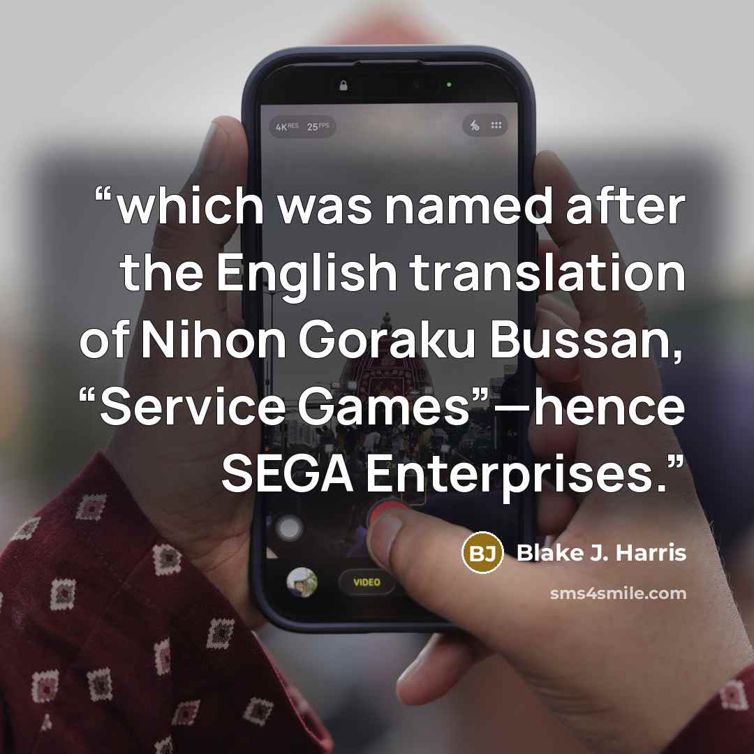 “which was named after the English translation of Nihon Goraku Bussan, “Service Games”—hence SEGA Enterprises.” quote by Blake J. Harris