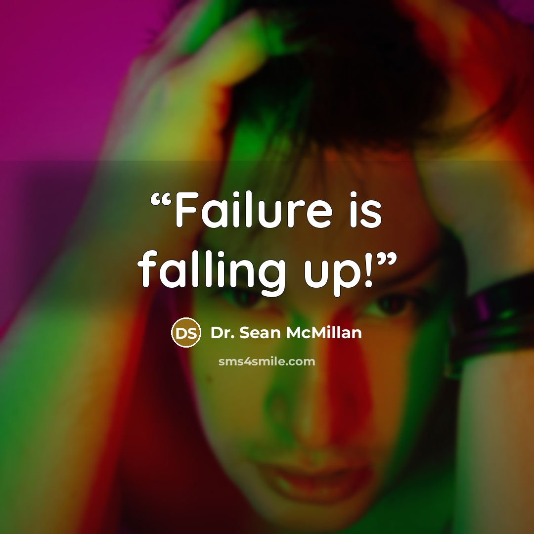 “Failure is falling up!” quote by Dr. Sean McMillan