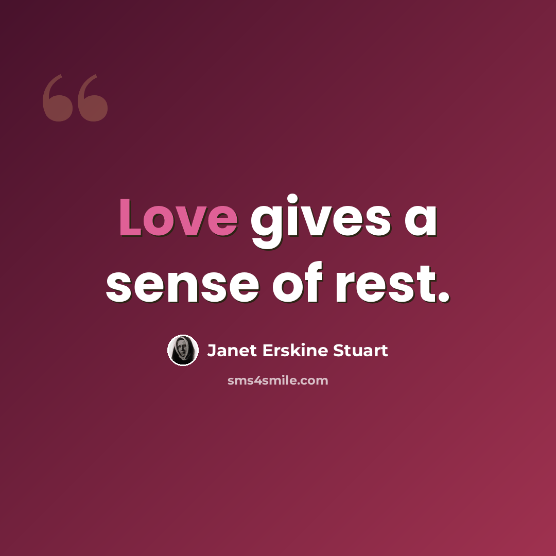 “Love gives a sense of rest.” quote by Janet Erskine Stuart