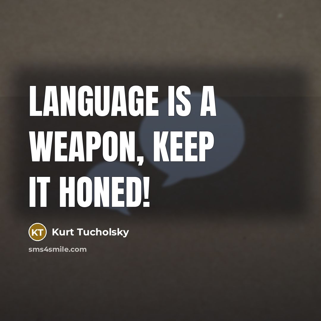 “Language is a weapon, keep it honed!” quote by Kurt Tucholsky