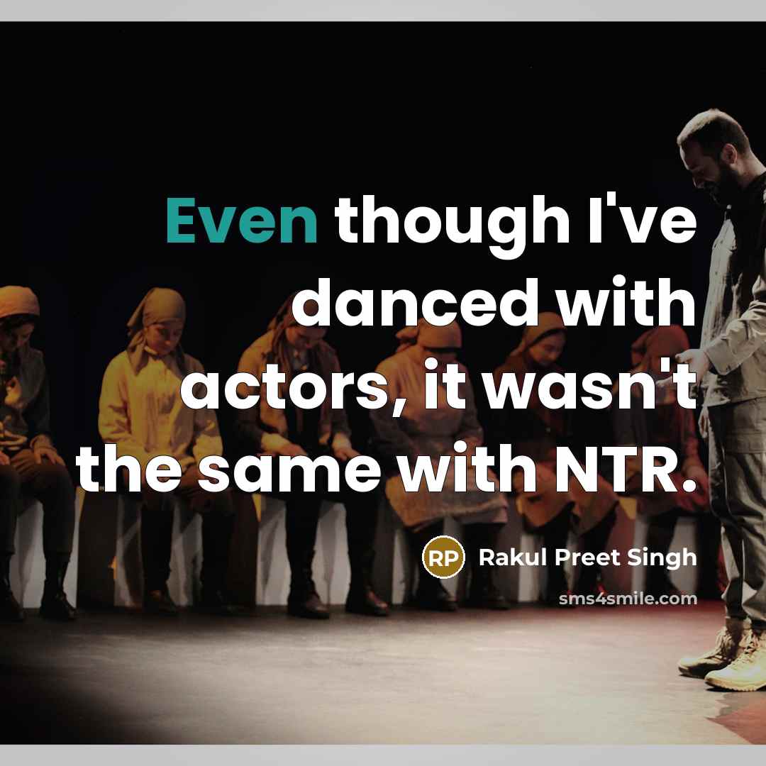 “Even though I've danced with actors, it wasn't the same with NTR.” quote by Rakul Preet Singh